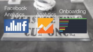Facebook
Analytics
Google
Analytics
Onboarding
 