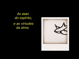 As asas  do espírito, e as virtudes da alma.  