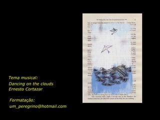 Tema musical: Dancing on the clouds Ernesto Cortazar  Formatação: [email_address] 