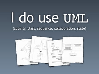 I do use UML
(activity, class, sequence, collaboration, state)
 