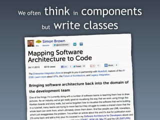 We often think in components
but write classes
 