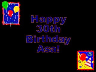 Happy 30th Birthday Asa! 