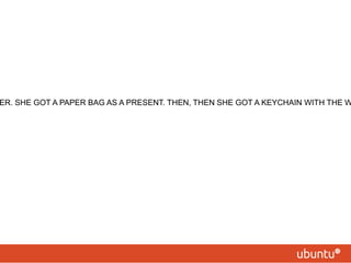 EVEN HER GRANDMA HATES HER. SHE GOT A PAPER BAG AS A PRESENT. THEN, THEN SHE GOT A KEYCHAIN WITH THE WRONG NAME ON IT FROM HER. 