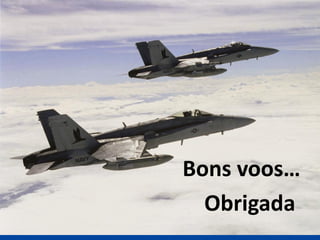 Bons voos…
  Obrigada
 