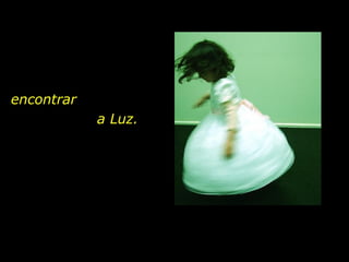 encontrar  a Luz. 