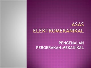 PENGENALAN PERGERAKAN MEKANIKAL 