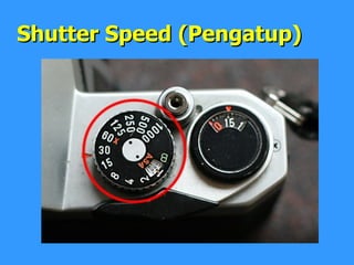 Shutter Speed (Pengatup) 
