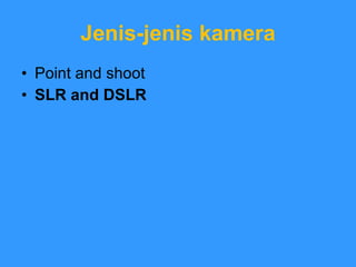 Jenis-jenis kamera Point and shoot SLR and DSLR 