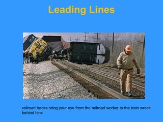 Leading Lines railroad tracks bring your eye from the railroad worker to the train wreck behind him: 