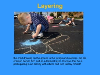 Layering the child drawing on the ground is the foreground element, but the children behind him add an additional layer. It shows that he is participating in an activity with others and isn’t just by himself. 
