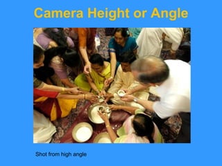 Camera Height or Angle Shot from high angle 