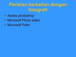 Perisian berkaitan dengan fotografi Adobe photoshop Microsoft Photo editor Microsoft Paint 