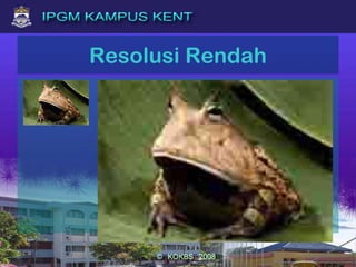 Resolusi Rendah
 