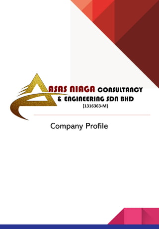 ASAS NIAGA CONSULTANCY
& ENGINEERING SDN BHD
[1316363-M]
Company Profile
 