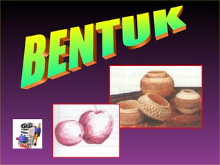 BENTUK 