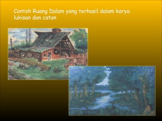 Contoh Ruang Dalam yang terhasil dalam karya lukisan dan catan 