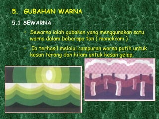 5.1 SEWARNA  Sewarna ialah gubahan yang menggunakan satu warna dalam beberapa ton ( monokrom ) Ia terhasil melalui campuran warna putih untuk kesan terang dan hitam untuk kesan gelap. 5.  GUBAHAN WARNA 