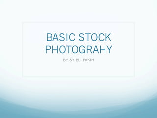BASIC STOCK
PHOTOGRAHY
BY SYIBLI FAKIH
 