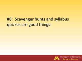 #8: Scavenger hunts and syllabus
quizzes are good things!
 