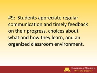 #9: Students appreciate regular
communication and timely feedback
on their progress, choices about
what and how they learn, and an
organized classroom environment.
 