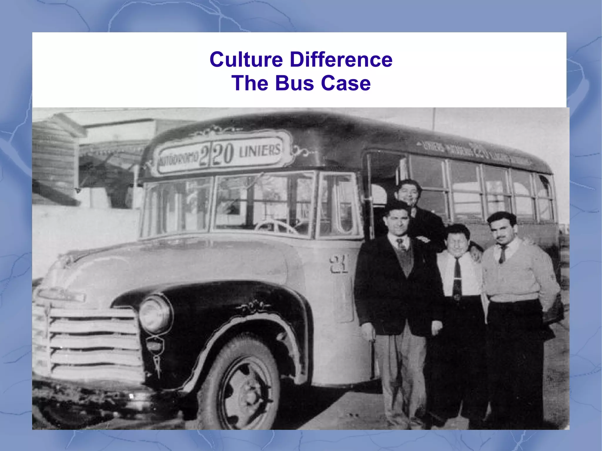 Culture Difference
The Bus Case
 