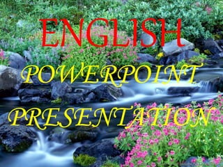 ENGLISH
POWERPOINT
PRESENTATION
 