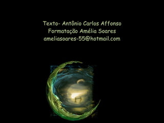 Texto- Antônio Carlos Affonso Formatação Amélia Soares [email_address] 