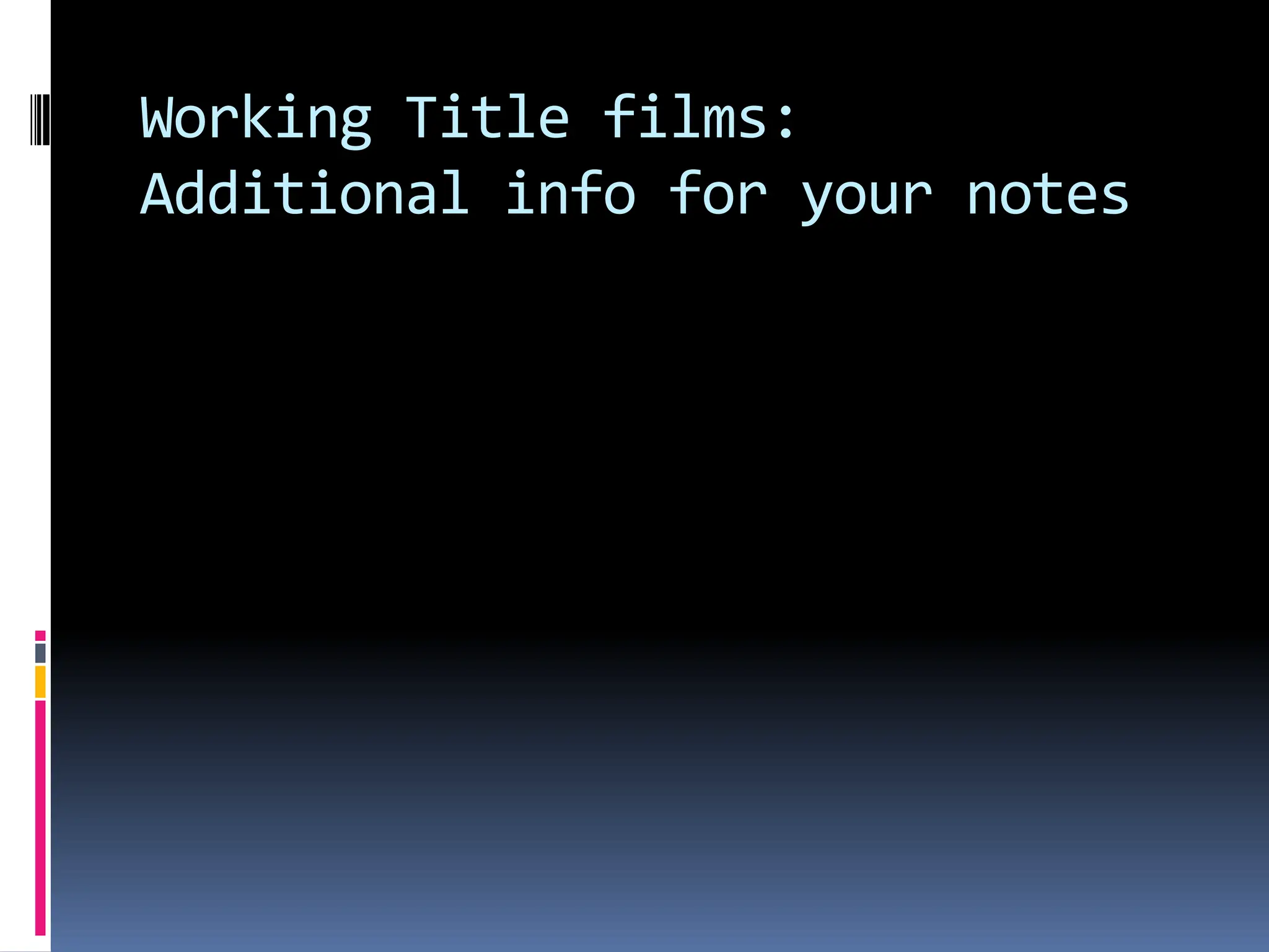 Working Title films:
Additional info for your notes
 