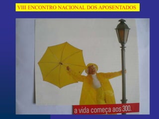 VIII ENCONTRO NACIONAL DOS APOSENTADOS
 