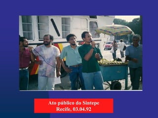 Ato público do Sintepe
Recife, 03.04.92
 