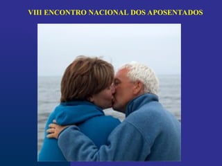 VIII ENCONTRO NACIONAL DOS APOSENTADOS
 