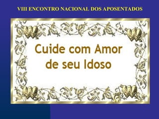 VIII ENCONTRO NACIONAL DOS APOSENTADOS
 