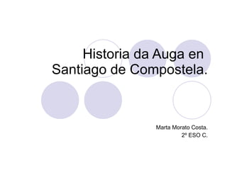 Historia da Auga en  Santiago de Compostela. Marta Morato Costa. 2º ESO C. 