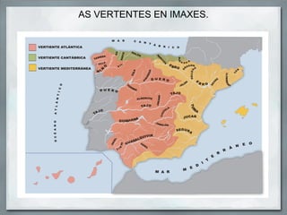 AS VERTENTES EN IMAXES.
 