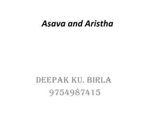 Asava and Aristha
Deepak ku. Birla
9754987415
 
