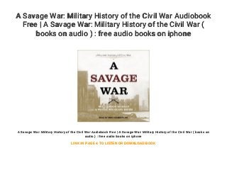A Savage War: Military History of the Civil War Audiobook
Free | A Savage War: Military History of the Civil War (
books on audio ) : free audio books on iphone
A Savage War: Military History of the Civil War Audiobook Free | A Savage War: Military History of the Civil War ( books on
audio ) : free audio books on iphone
LINK IN PAGE 4 TO LISTEN OR DOWNLOAD BOOK
 