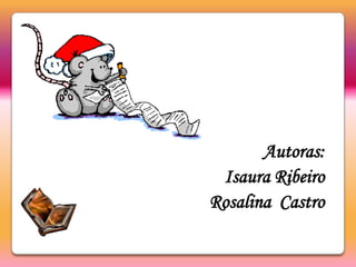 Autoras:Isaura RibeiroRosalina  Castro