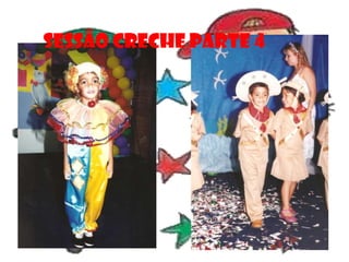 SESSÃO CRECHE PARTE 4
 