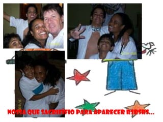 NOSSA QUE SACRIFÍFIO PARA APARECER RSRSRS...
 