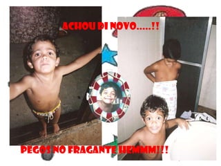 ACHOU DI NOVO.....!!




PEGOS NO FRAGANTE HEMMM!!!
 