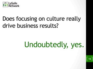 19
Does focusing on culture really
drive business results?
Undoubtedly, yes.
 