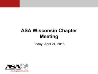 ASA Wisconsin Chapter
Meeting
Friday, April 24, 2015
 
