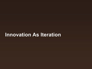 Innovation As Iteration

 