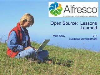 1
Open Source: Lessons
Learned
Matt Asay VP,
Business Development
 