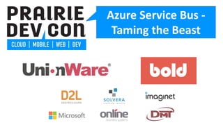 Azure Service Bus -
Taming the Beast
 