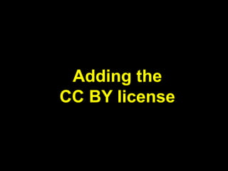 Adding the 
CC BY license 
 