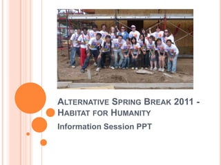 Alternative Spring Break 2011 -Habitat for Humanity Information Session PPT 