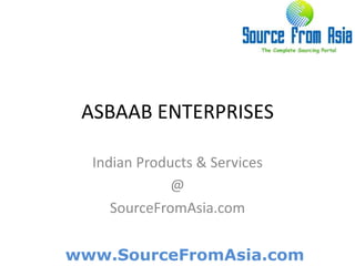 ASBAAB ENTERPRISES  Indian Products & Services @ SourceFromAsia.com 