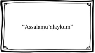 “Assalamu’alaykum”
 