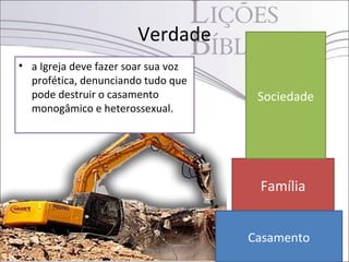Verdade
• a Igreja deve fazer soar sua voz
  profética, denunciando tudo que
  pode destruir o casamento                            Sociedade
  monogâmico e heterossexual.




                                                       Família


                                                      Casamento
                        Pr. Moisés Sampaio de Paula                42
 
